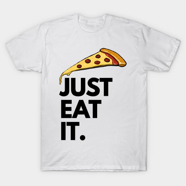 Just Eat It - Just Eat Pizza T-Shirt by madebyTHOR